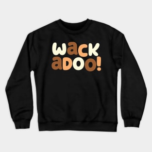 WACKADOO! Crewneck Sweatshirt